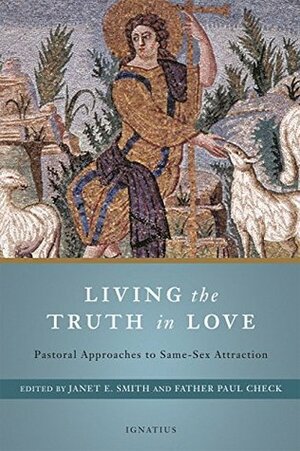 Living the Truth in Love: Pastoral Approaches to Same Sex Attraction by Paul N. Check, Janet E. Smith