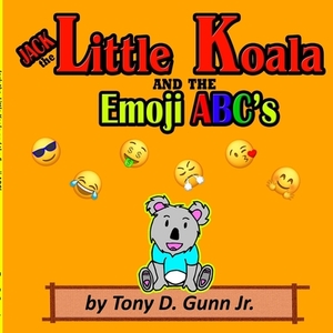 Jack the Little Koala and the Emoji ABC's by Tony Gunn