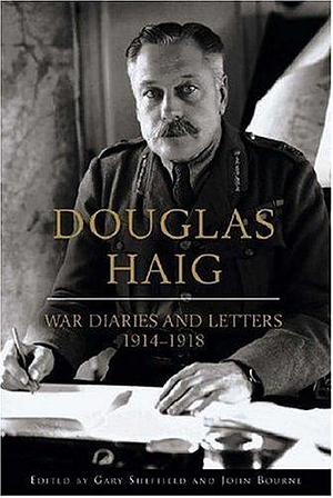 Douglas Haig: War Diaries & Letters 19141918 by Douglas Haig, Douglas Haig, John M. Bourne