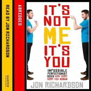 It's Not Me, It's You by Jon Richardson