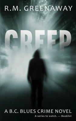 Creep: A B.C. Blues Crime Novel by R. M. Greenaway