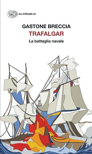 Trafalgar. La battaglia navale by Gastone Breccia