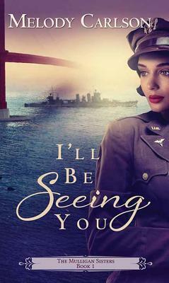 I'll Be Seeing You by Melody Carlson