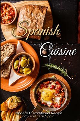 Spanish Cuisine: Modern & Traditional Recipes of Southern Spain by J. R. Stevens