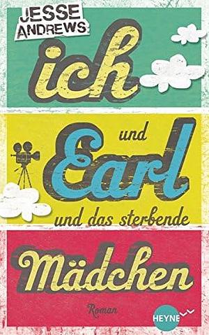 Ich und Earl und das sterbende Mädchen: Roman by Jesse Andrews