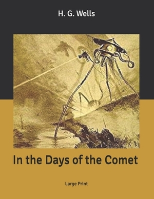 In the Days of the Comet: Large Print by H.G. Wells