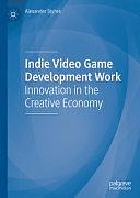 Indie Video Game Development Work: Innovation in the Creative Economy by Alexander Styhre