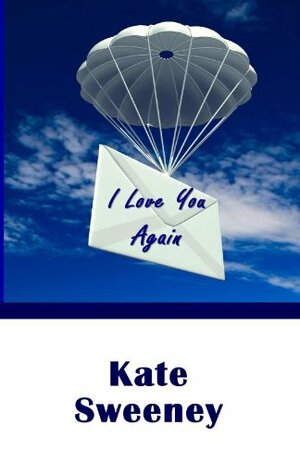 I Love You Again by Kate Sweeney