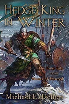 Hedge King in Winter: First Tale in the Matter of Manred by Michael E. Dellert