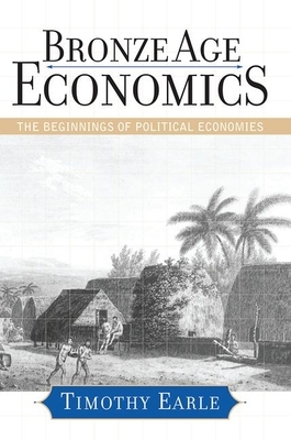 Bronze Age Economics: The First Political Economies by Timothy Earle