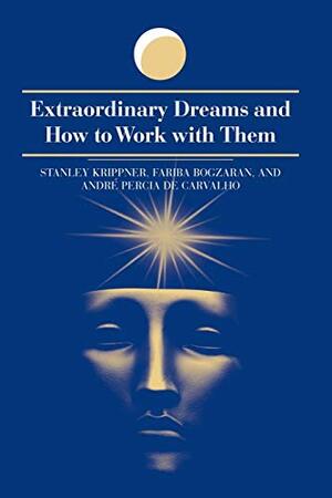 Extraordinary Dreams and How to Work with Them by Fariba Bogzaran, Stanley Krippner