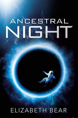 Ancestral Night by Elizabeth Bear