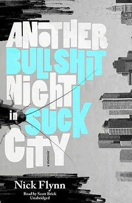 Another Bullshit Night in Suck City by Nick Flynn