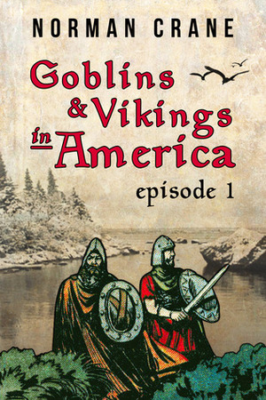 Goblins & Vikings in America: Episode 1 by Norman Crane
