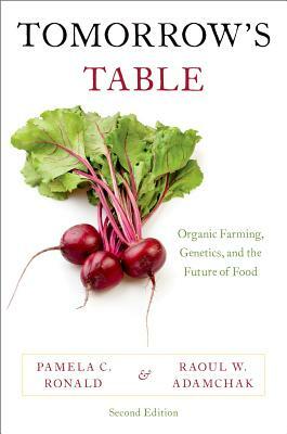 Tomorrow's Table: Organic Farming, Genetics, and the Future of Food by Raoul W. Adamchak, Pamela C. Ronald