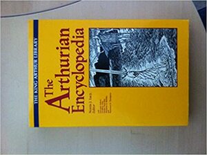 The Arthurian Encyclopedia by Norris J. Lacy