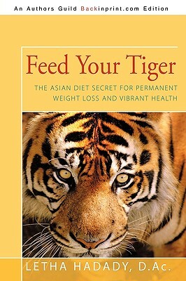 Feed Your Tiger: The Asian Diet Secret for Permanent Weight Loss and Vibrant Health by D. Ac Letha Hadady