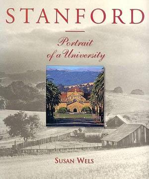 Stanford: Portrait of a University by Susan Wels