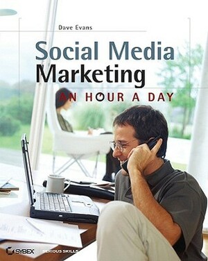 Social Media Marketing: An Hour a Day by Dave Evans, Susan Bratton