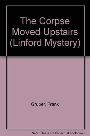 The Corpse Moved Upstairs by Frank Gruber