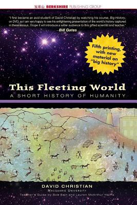 This Fleeting World: A Short History of Humanity Teacher/Student Edition by David Christian