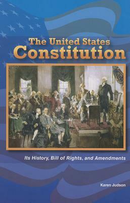 The United States Constitution: Its History, Bill of Rights, and Amendments by Karen Judson