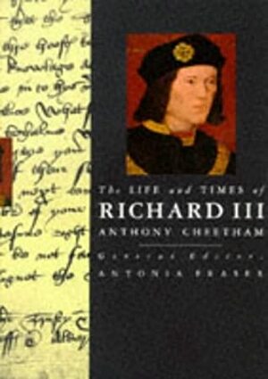 The Life and Times of Richard III by Anthony Cheetham