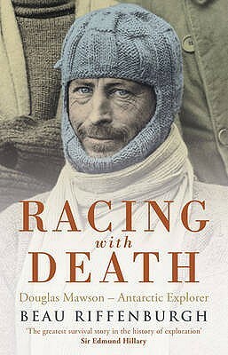 Racing With Death: Douglas Mawson Antarctic Explorer by Beau Riffenburgh