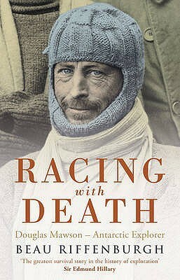 Racing With Death: Douglas Mawson Antarctic Explorer by Beau Riffenburgh