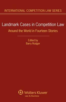 Landmark Cases in Competition Law: Around the World in Fourteen Stories by Barry Rodger