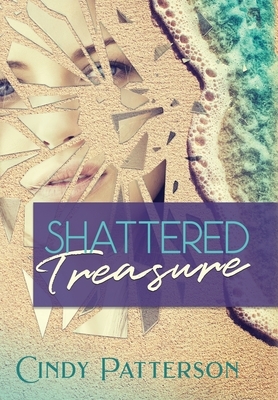 Shattered Treasure by Cindy Patterson