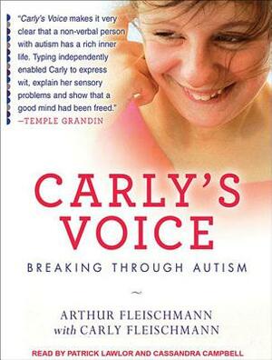Carly's Voice: Breaking Through Autism by Arthur Fleischmann, Carly Fleischmann