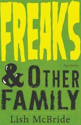 Freaks & Other Family: Two Stories by Lish McBride