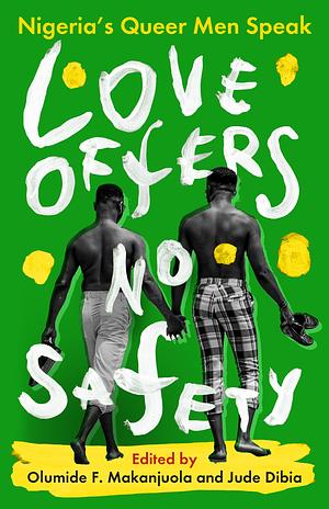 Love Offers No Safety: Nigeria's Queer Men Speak by Jude Dibia, Olumide F Makanjuola