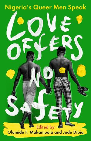 Love Offers No Safety: Nigeria's Queer Men Speak by Olumide F Makanjuola, Jude Dibia