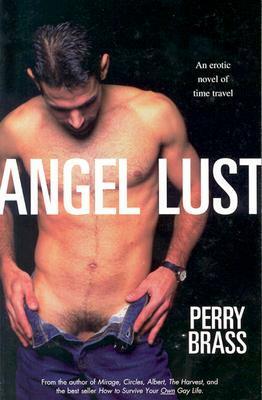 Angel Lust:An Erotic Novel Of Time Travel by Perry Brass