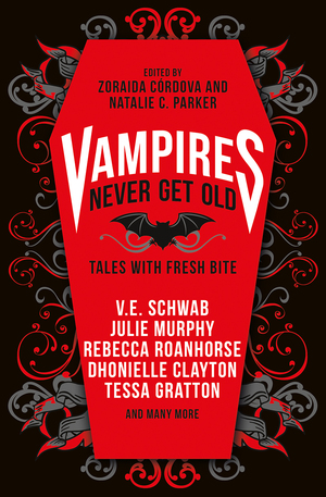 Vampires Never Get Old: Tales with Fresh Bite by Natalie C. Parker, Zoraida Córdova