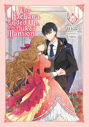 The Reason Why Raeliana Ended up at the Duke's Mansion, Vol. 1 by Milcha, Whale