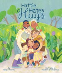 Hattie Hates Hugs by Heather Brockman Lee, Sarah Hovorka