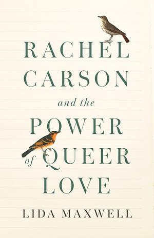 Rachel Carson and the Power of Queer Love by Lida Maxwell