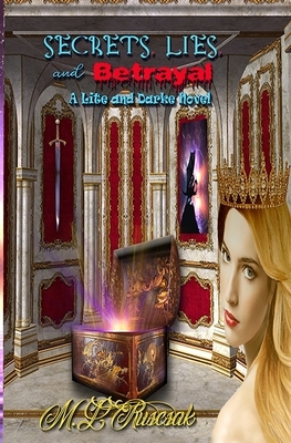 Secrets, Lies and Betrayal by M. L. Ruscsak