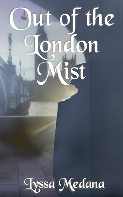 Out of the London Mist by Lyssa Medana