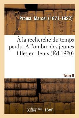 À la recherche du temps perdu. Tome II. À l'ombre des jeunes filles en fleurs by Marcel Proust