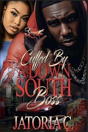 Cuffed by A Down South Boss: A Standalone Novel by Jatoria C.