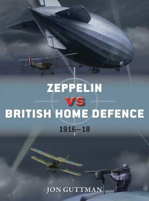 Zeppelin Vs British Home Defence 1915-18 by Jon Guttman