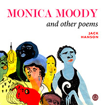 Monica Moody and Other Poems by Jack Hanson