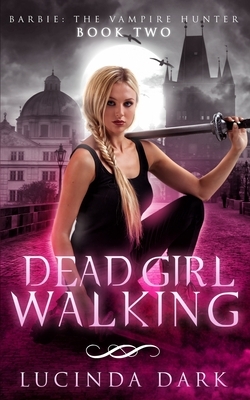 Dead Girl Walking by Lucinda Dark