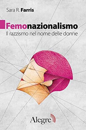 Femonazionalismo: Il razzismo nel nome delle donne by Sara R. Farris