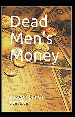 Dead Men's Money Annotated by Joseph Smith Fletcher