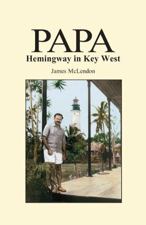 PAPA Hemingway in Key West by Tom Corcoran, James McLendon